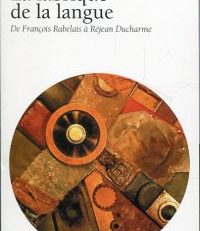 La fabrique de la langue. De François Rabelais à Réjean Ducharme.