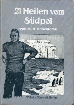 21 Meilen vom Südpol. : die Geschichte der britischen Südpol-Expedition 1907/09, Band 2.