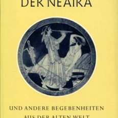 Die Geschichte der Neaira und andere Begebenheiten aus der Alten Welt.