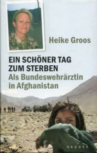 Ein  schöner Tag zum Sterben. Als Bundeswehrärztin in Afghanistan.
