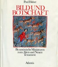 Bild und Botschaft. Byzantinische Miniaturen zum Alten und Neuen Testament.