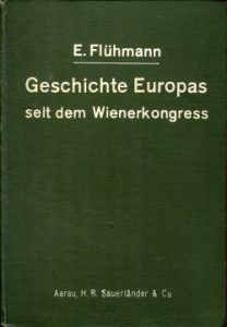 Ein Gang durch die Geschichte Europas seit dem Wienerkongress. Eine Reihe von Vorträgen, gehalten 1915/16 in Aarau, Olten und Basel.
