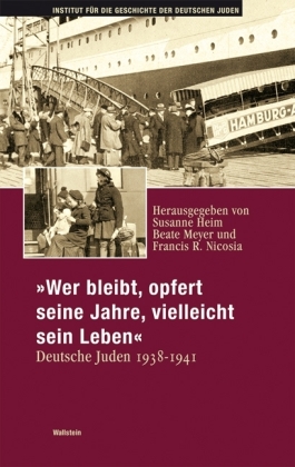 Wer bleibt, opfert seine Jahre, vielleicht sein Leben. Deutsche Juden 1938 - 1941.  Mit Beiträgen in englischer Sprache.
