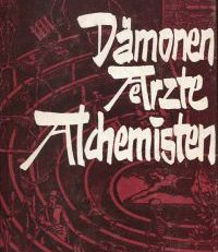 Dämonen, Aerzte, Alchemisten.