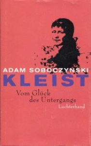 Kleist. Vom Glück des Untergangs.