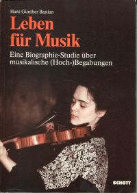 Leben für Musik. Eine Biographie-Studie über musikalische (Hoch-)Begabungen.