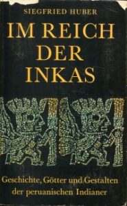 Im Reich der Inka. Geschichte, Götter und Gestalten der peruanische Indianer.