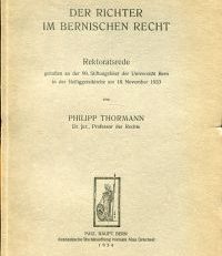 Der Richter im bernischen Recht. Rektoratsrede, gehalten an der 99. Stiftungsfeier der Universität Bern in der Heiliggeistkirche am 18. November 1933.