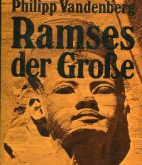 Ramses der Grosse. Eine archäologische Biographie.