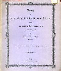 Vortrag vor der Gesellschaft der Böcke gehalten im grossen Bote derselben am 19. März 1868.