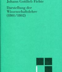 Darstellung der Wissenschaftslehre. Aus den Jahren 1801/02.