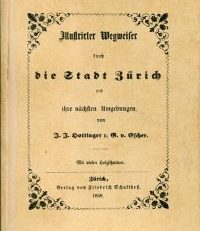 Illustrirter  [Illustrierter] Wegweiser durch die Stadt Zürich und ihre nächsten Umgebungen.