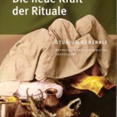 Die neue Kraft der Rituale. [Sammelband der Vorträge des Studium Generale der Ruprecht-Karls-Universität Heidelberg im Wintersemester 2005/2006].
