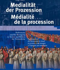 Medialität der Prozession. Texte und Bilder ritueller Bewegung in Texten und Bildern der Vormoderne. Médialité de la procession.