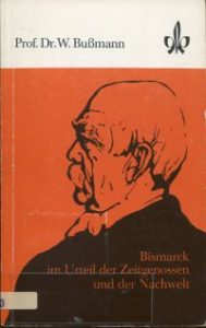 Bismarck im Urteil der Zeitgenossen und der Nachwelt.