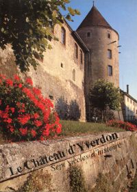 Le Château d'Yverdon. Sept siècles d'histoire.