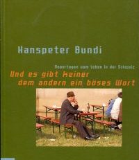 Und es gibt keiner dem andern ein böses Wort. Reportagen vom Leben in der Schweiz.