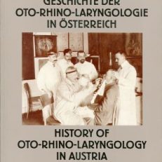 Geschichte der Oto-Rhino-Laryngologie in Österreich. Eine Text-Bild-Dokumentation