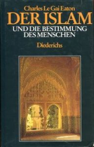 Der Islam und die Bestimmung des Menschen. Annäherung an e. Lebensform.