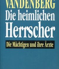 Die heimlichen Herrscher. Die Mächtigen und ihre Ärzte ; von Marc Aurel bis Papst Pius XII.