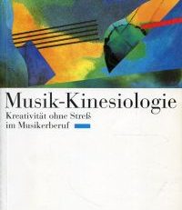 Musik-Kinesiologie. Kreativität ohne Stress im Musikerberuf.