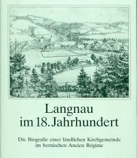 Langnau im 18. Jahrhundert. Die Biografie einer ländlichen Kirchengemeinde im bernischen Ancien régime.