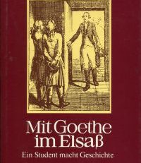 Mit Goethe im Elsass. Ein Student macht Geschichte.