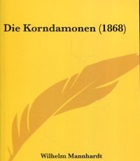 Die Korndämonen. Beitrag zur germanischen Sittenkunde.