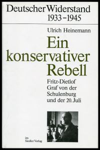 Ein konservativer Rebell. Fritz-Dietlof Graf von der Schulenburg und der 20. Juli.