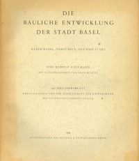 Die bauliche Entwicklung der Stadt Basel. Klein Basel, Vorstädte, Heutige Stadt.