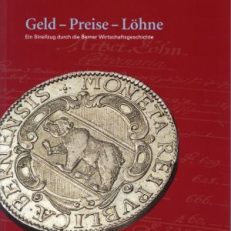 Geld, Preise, Löhne. Ein Streifzug durch die Berner Wirtschaftsgeschichte.