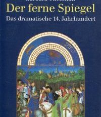 Der ferne Spiegel. Das dramatische 14. Jahrhundert.