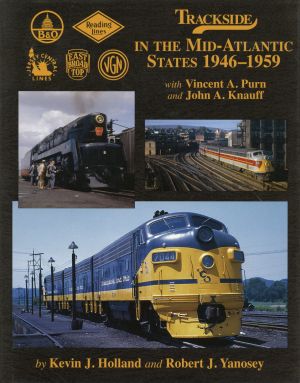 Trackside in the Mid-Atlantic States 1946-1959 with Vincent A. Purn and John A. Knauff.