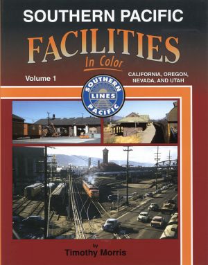 Southern Pacific Facilities In Color, Vol. 1: California, Oregon, Nevada, and Utah.