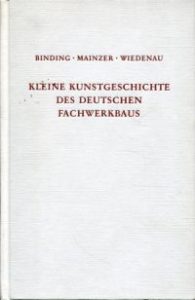 Kleine Kunstgeschichte des deutschen Fachwerkbaus.