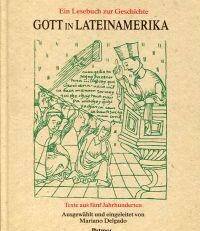 Gott in Lateinamerika. Texte aus fünf Jahrhunderten ; ein Lesebuch zur Geschichte.