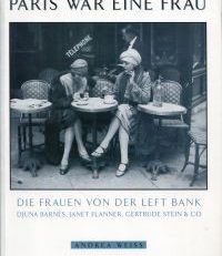 Paris war eine Frau. Die Frauen von der "Left Bank" [Djuna Barnes, Janet Flanner, Gertrude Stein & Co].