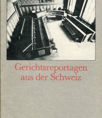 Gerichtsreportagen aus der Schweiz.