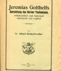 Jeremias Gotthelfs Darstellung des Berner Taufwesens, volkskundlich u. historisch untersucht u. ergänzt.