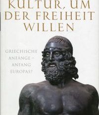 Kultur, um der Freiheit willen. Griechische Anfänge - Anfang Europas?