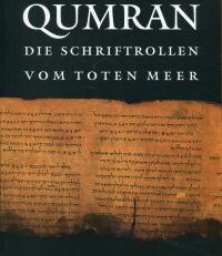 Qumran. Die Schriftrollen vom Toten Meer ; eine Ausstellung von Schriftrollen und archäologischen Fundgegenständen aus den Sammlungen der Israelischen Antiquitätenbehörde.
