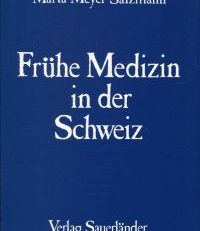 Frühe Medizin in der Schweiz. von der Urzeit bis 1500.