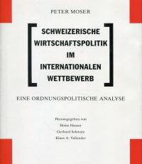 Schweizerische Wirtschaftspolitik im internationalen Wettbewerb. Eine ordnungspolitische Analyse.