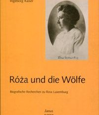 Róza un d die Wölfe. Biografische Recherchen zu Rosa Luxemburg.