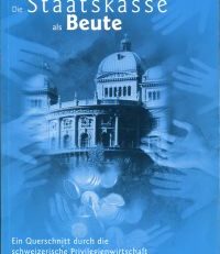 Die Staatskasse als Beute. Ein Querschnitt durch die schweizerische Privilegienwirtschaft.