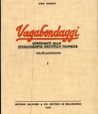 Vagabondaggi. Contributi alla stroriografia artistica ticinese, Vol. 1.