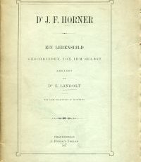 Dr. J. F. Horner. Ein Lebensbild geschrieben von ihm selbst. Ergänzt von E. Landolt.
