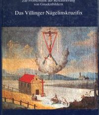 Zur Problematik der Restaurierung von Gnadenbildern, dargestellt am Beispiel des Villinger Nägelinskruzifixes.