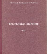 Berechnungs-Anleitung zur Preisbildung für Hochbauarbeiten und von damit zusammenhängenden Tiefbauarbeiten 1942.