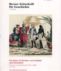 Ein leiser Verfechter von Freiheit und Gleichheit. Samuel Ludwig Schnell (1775-1849). - Angebunden: Khayutina, Maria: Eine chinesische Kanone im Bernischen Historischen Museum.